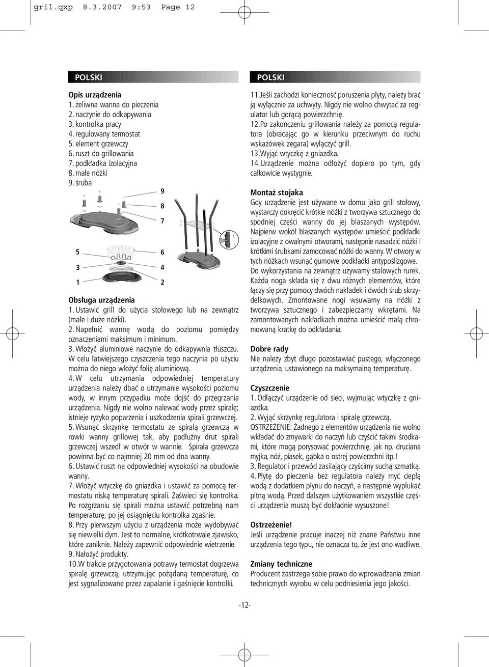 Napełnić wannę wodą do poziomu pomiędzy oznaczeniami maksimum i minimum. 3. Włożyć aluminiowe naczynie do odkapywnia tłuszczu.