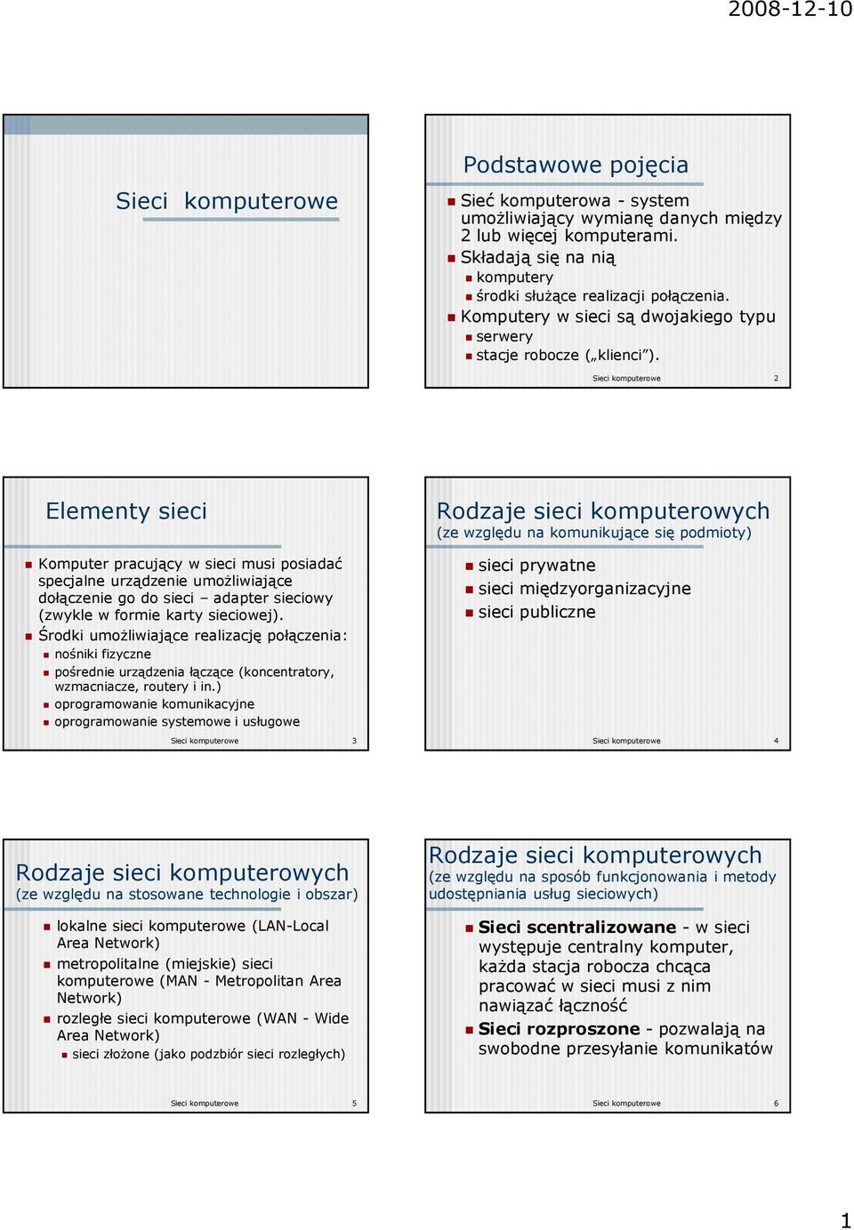 Sieci komputerowe 2 Elementy sieci Komputer pracujący w sieci musi posiadać specjalne urządzenie umoŝliwiające dołączenie go do sieci adapter sieciowy (zwykle w formie karty sieciowej).