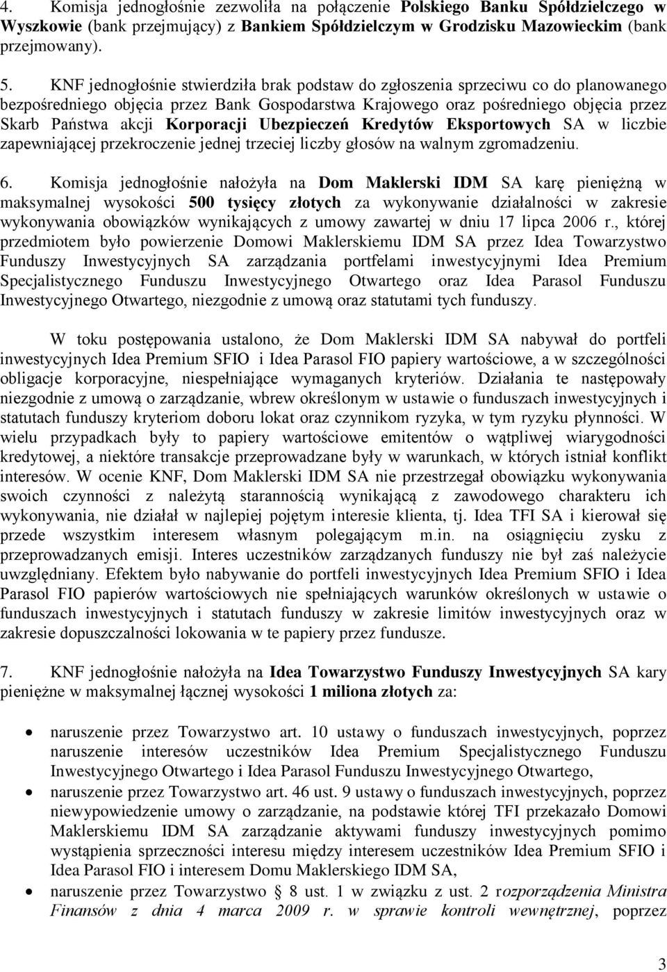 Korporacji Ubezpieczeń Kredytów Eksportowych SA w liczbie zapewniającej przekroczenie jednej trzeciej liczby głosów na walnym zgromadzeniu. 6.