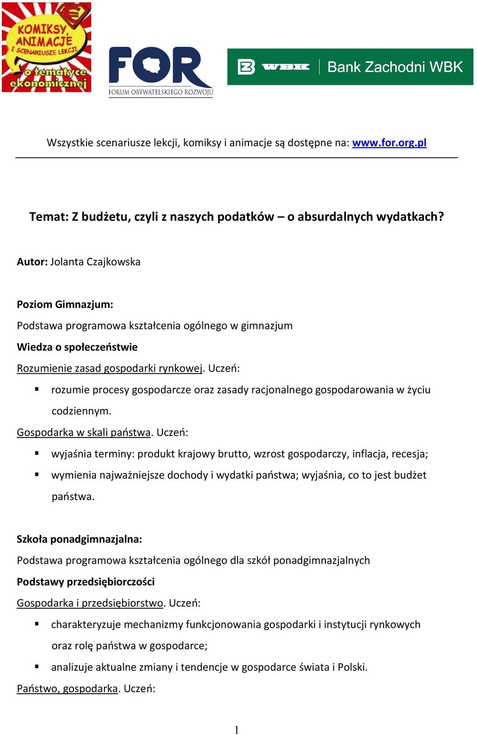 Uczeń: rozumie procesy gospodarcze oraz zasady racjonalnego gospodarowania w życiu codziennym. Gospodarka w skali państwa.