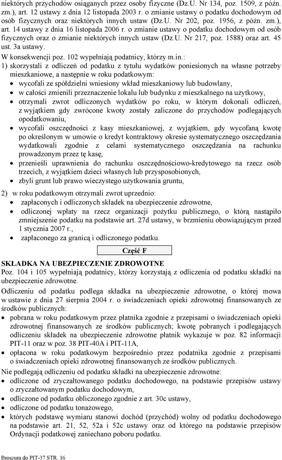 o zmianie ustawy o podatku dochodowym od osób fizycznych oraz o zmianie niektórych innych ustaw (Dz.U. Nr 217, poz. 1588) oraz art. 45 ust. 3a ustawy. W konsekwencji poz.