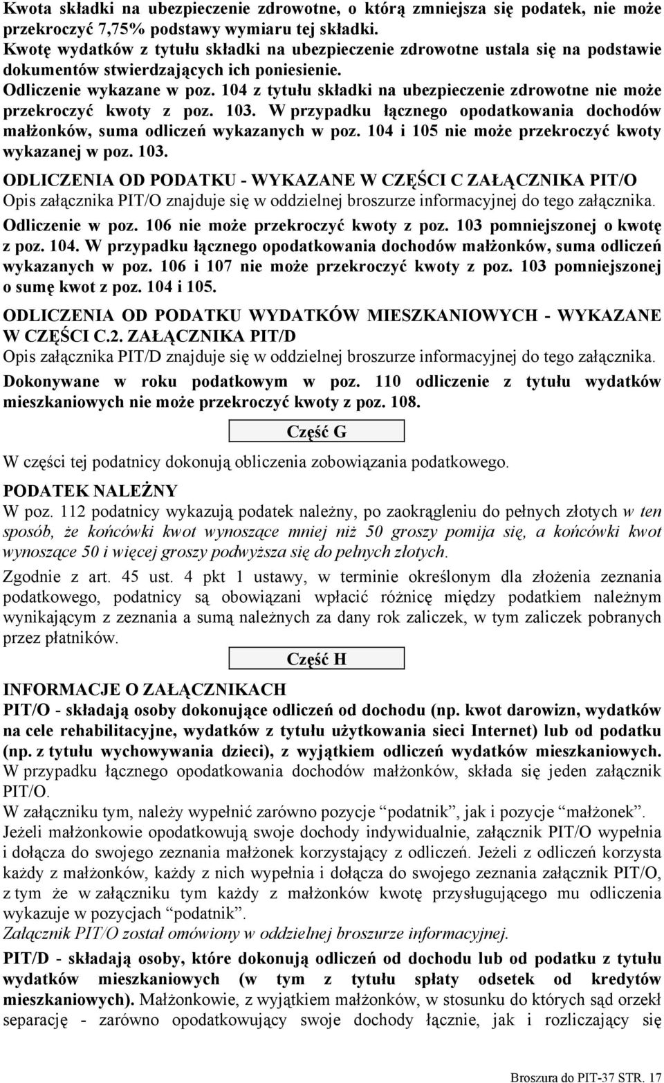 104 z tytułu składki na ubezpieczenie zdrowotne nie może przekroczyć kwoty z poz. 103. W przypadku łącznego opodatkowania dochodów małżonków, suma odliczeń wykazanych w poz.