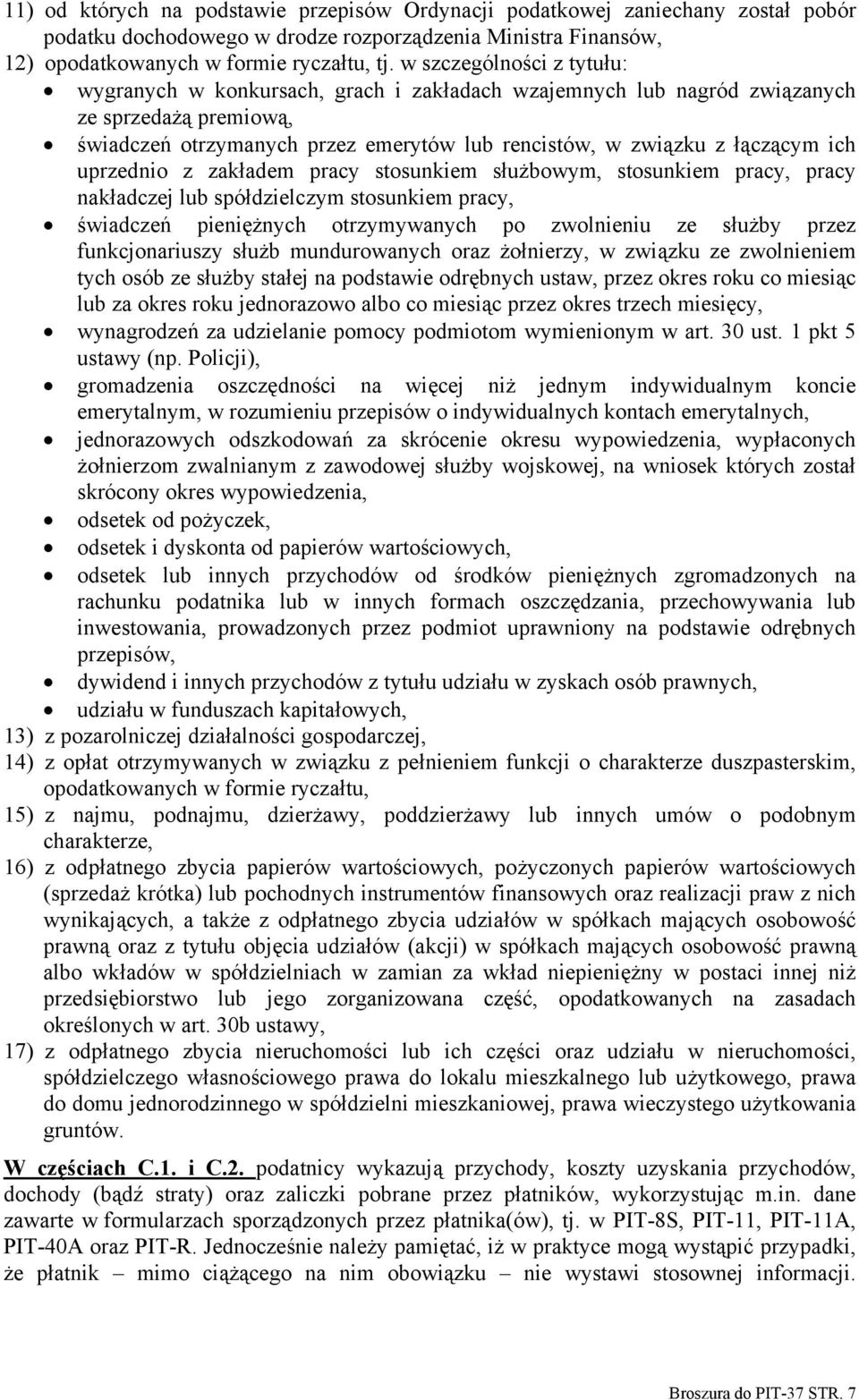 ich uprzednio z zakładem pracy stosunkiem służbowym, stosunkiem pracy, pracy nakładczej lub spółdzielczym stosunkiem pracy, świadczeń pieniężnych otrzymywanych po zwolnieniu ze służby przez