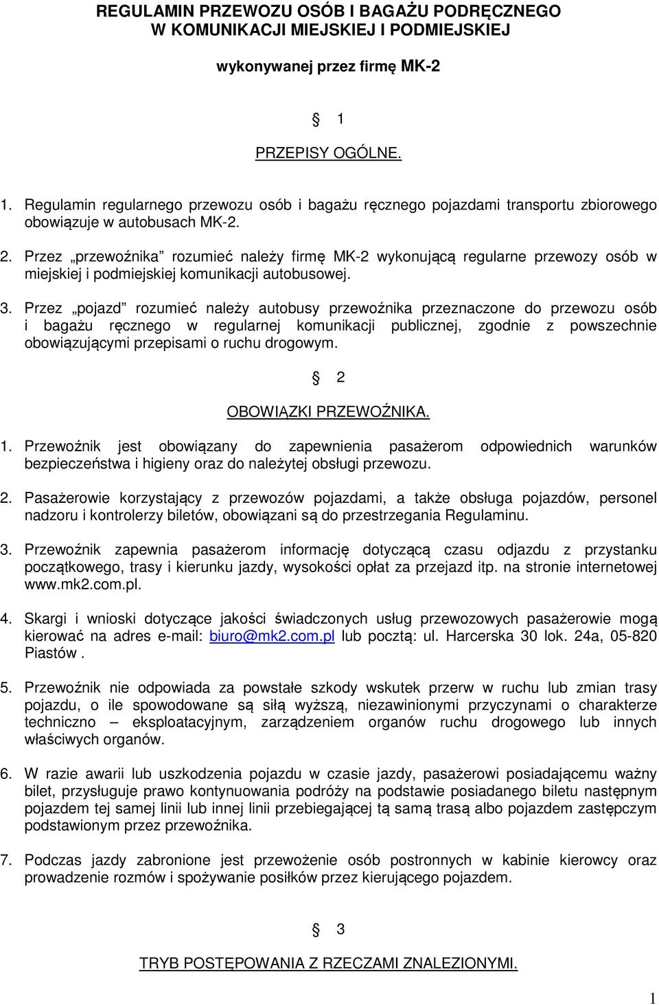 Przez przewoźnika rozumieć należy firmę MK-2 wykonującą regularne przewozy osób w miejskiej i podmiejskiej komunikacji autobusowej. 3.
