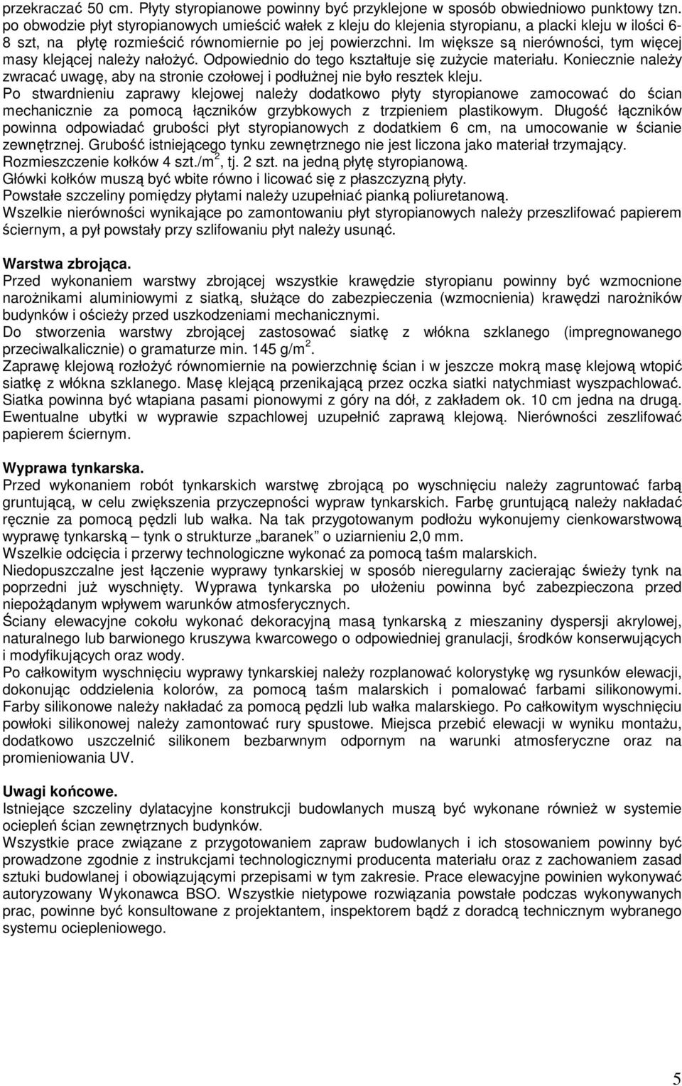Im większe są nierówności, tym więcej masy klejącej naleŝy nałoŝyć. Odpowiednio do tego kształtuje się zuŝycie materiału.