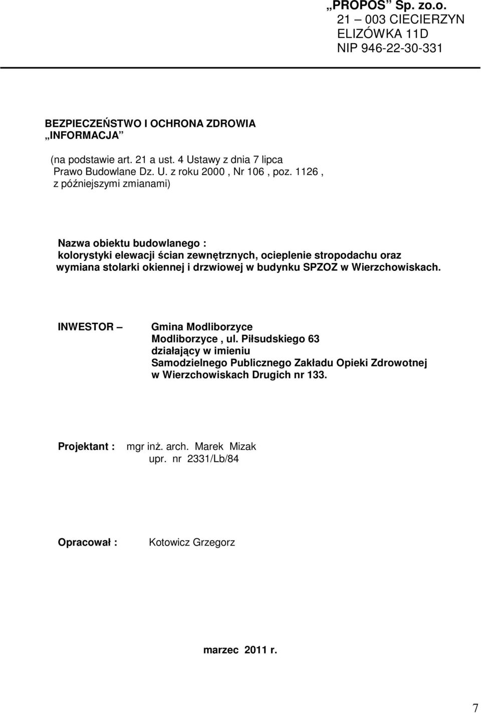 1126, z późniejszymi zmianami) Nazwa obiektu budowlanego : kolorystyki elewacji ścian zewnętrznych, ocieplenie stropodachu oraz wymiana stolarki okiennej i drzwiowej w