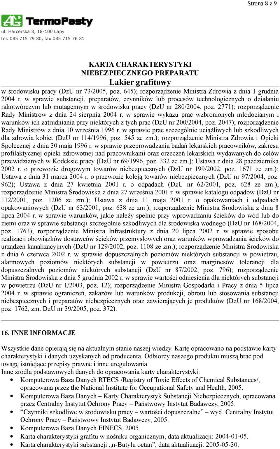 2771); rozporządzenie Rady Ministrów z dnia 24 sierpnia 2004 r. w sprawie wykazu prac wzbronionych młodocianym i warunków ich zatrudniania przy niektórych z tych prac (DzU nr 200/2004, poz.