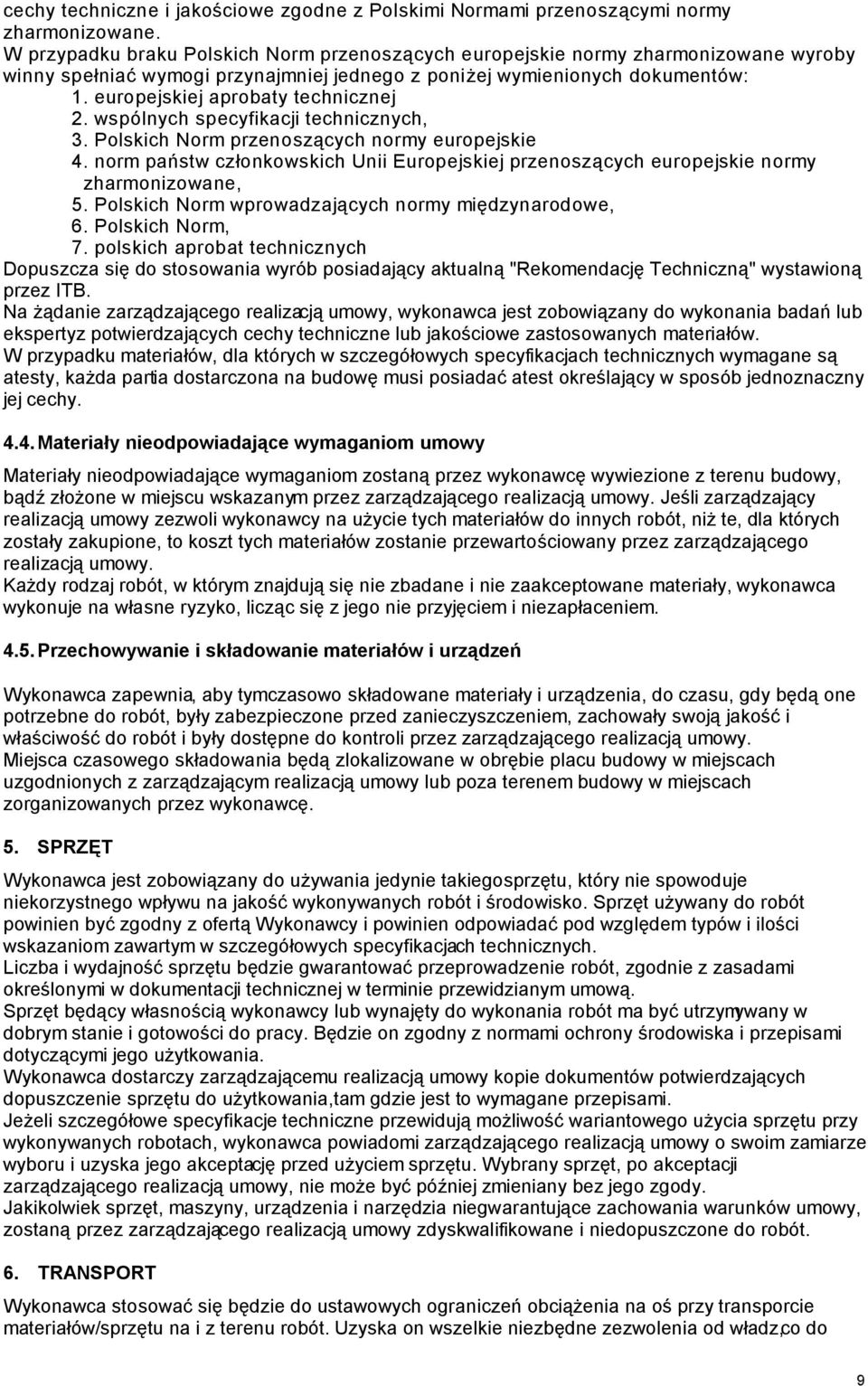 europejskiej aprobaty technicznej 2. wspólnych specyfikacji technicznych, 3. Polskich Norm przenoszących normy europejskie 4.