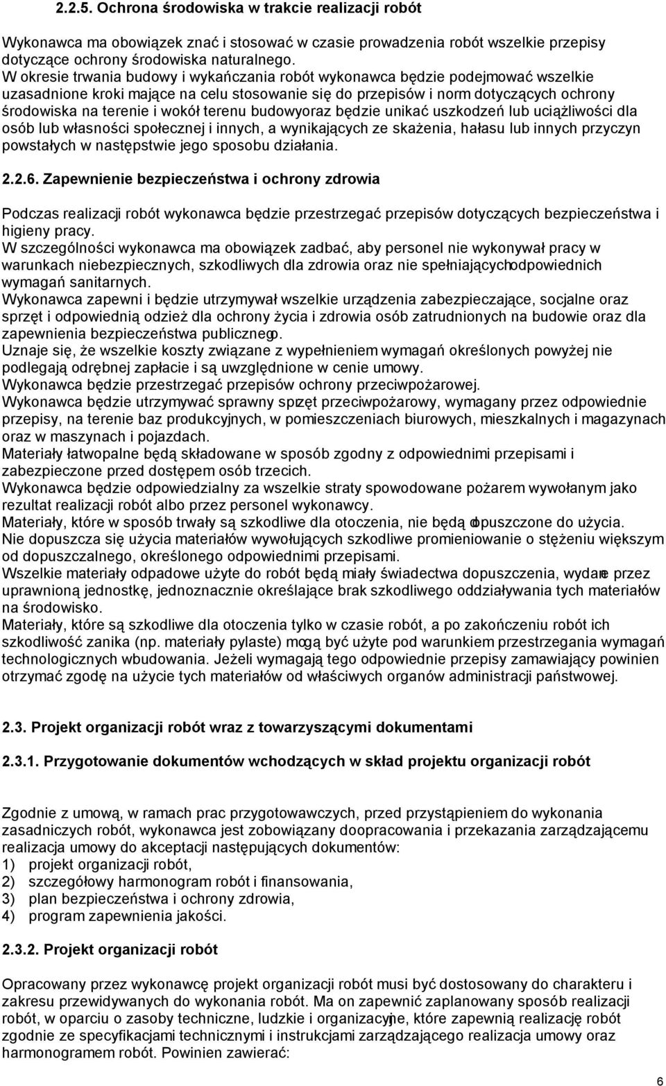 terenu budowy oraz będzie unikać uszkodzeń lub uciążliwości dla osób lub własności społecznej i innych, a wynikających ze skażenia, hałasu lub innych przyczyn powstałych w następstwie jego sposobu