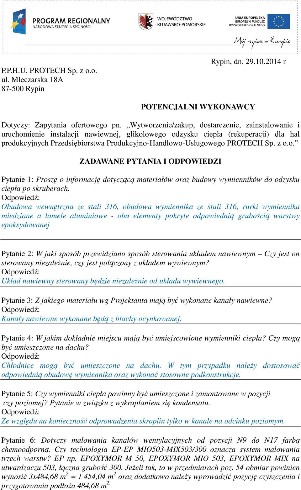 PROTECH Sp. z o.o. ZADAWANE PYTANIA I ODPOWIEDZI Pytanie 1: Proszę o informację dotyczącą materiałów oraz budowy wymienników do odzysku ciepła po skruberach.