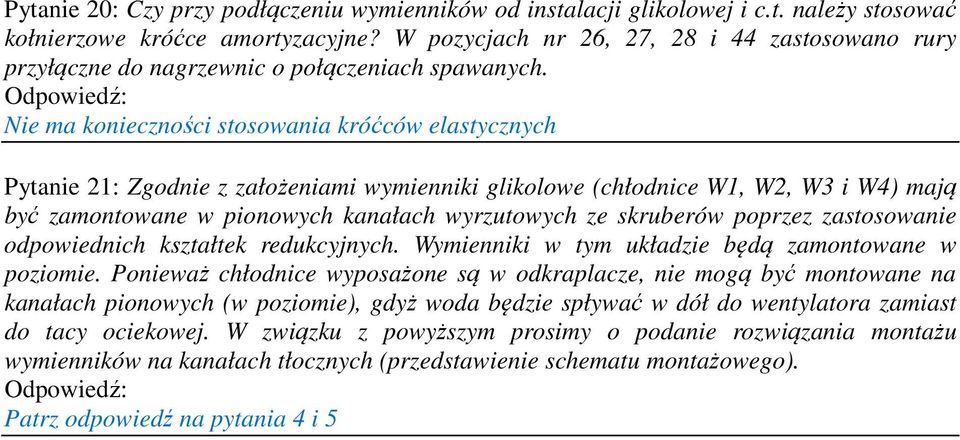 Nie ma konieczności stosowania króćców elastycznych Pytanie 21: Zgodnie z założeniami wymienniki glikolowe (chłodnice W1, W2, W3 i W4) mają być zamontowane w pionowych kanałach wyrzutowych ze