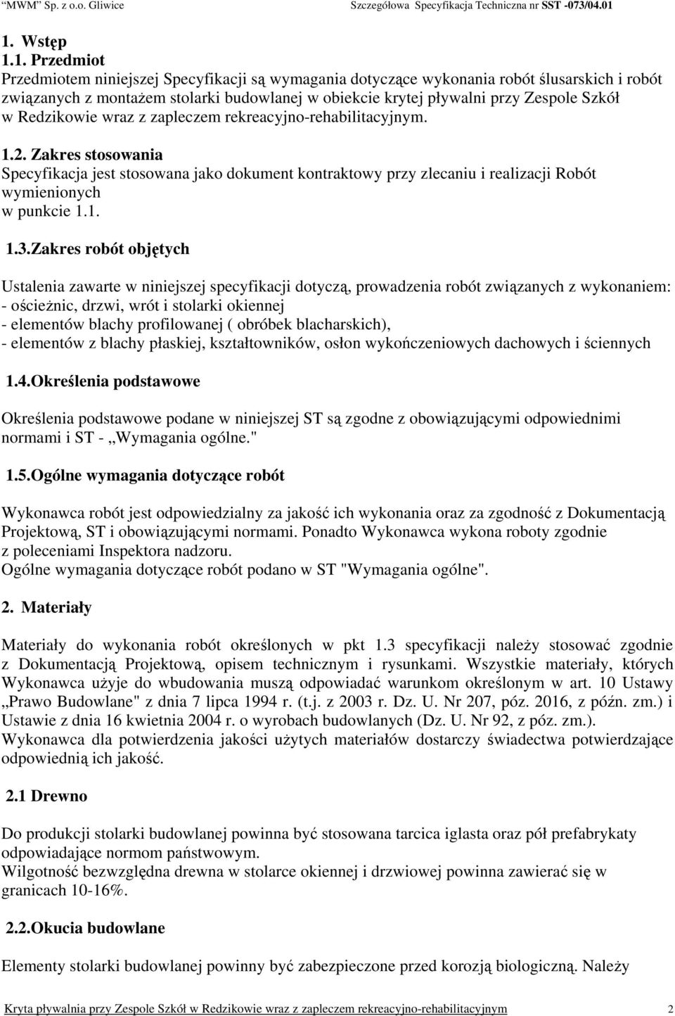 Zakres stosowania Specyfikacja jest stosowana jako dokument kontraktowy przy zlecaniu i realizacji Robót wymienionych w punkcie 1.1. 1.3.