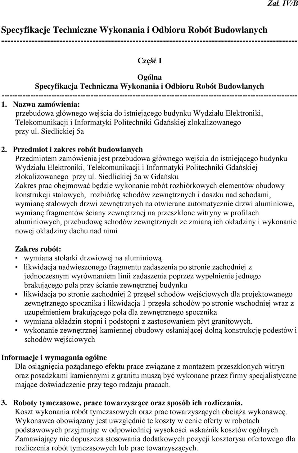 Nazwa zamówienia: przebudowa głównego wejścia do istniejącego budynku Wydziału Elektroniki, Telekomunikacji i Informatyki Politechniki Gdańskiej zlokalizowanego przy ul. Siedlickiej 5a 2.