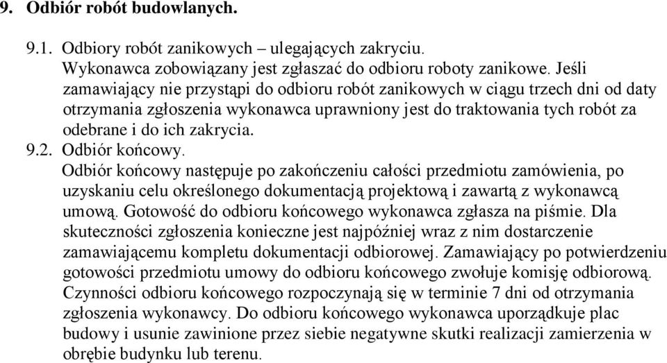 Odbiór końcowy. Odbiór końcowy następuje po zakończeniu całości przedmiotu zamówienia, po uzyskaniu celu określonego dokumentacją projektową i zawartą z wykonawcą umową.