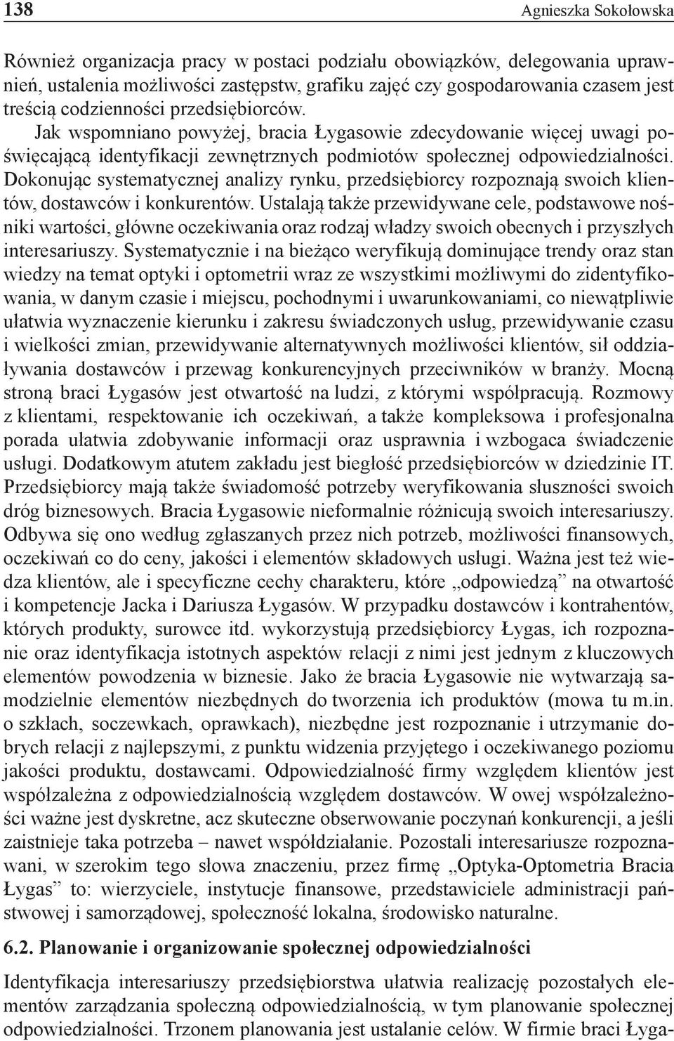 Dokonując systematycznej analizy rynku, przedsiębiorcy rozpoznają swoich klientów, dostawców i konkurentów.