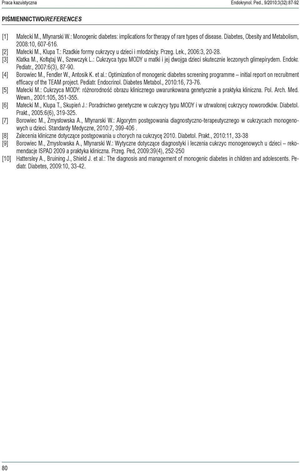 : Cukrzyca typu MODY u matki i jej dwojga dzieci skutecznie leczonych glimepirydem. Endokr. Pediatr., 2007:6(3), 87-90. [4] Borowiec M., Fendler W., Antosik K. et al.