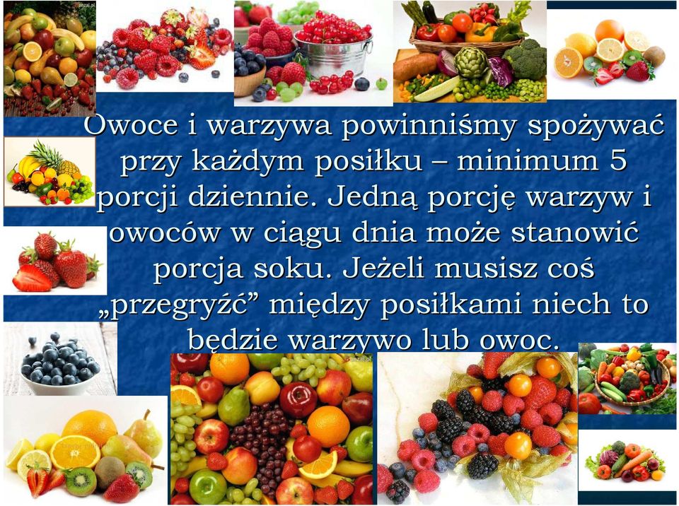 Jedną porcję warzyw i owoców w w ciągu dnia może e stanowić