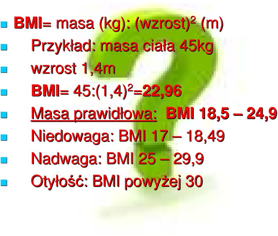 Masa prawidłowa: BMI 18,5 24,9 Niedowaga: BMI 17