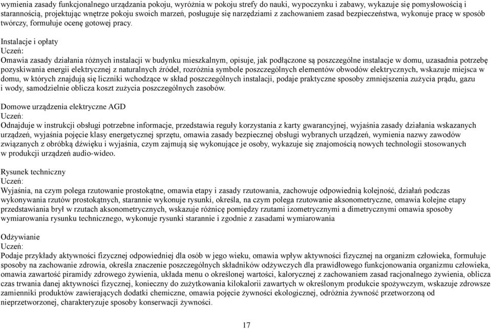 Instalacje i opłaty Omawia zasady działania różnych instalacji w budynku mieszkalnym, opisuje, jak podłączone są poszczególne instalacje w domu, uzasadnia potrzebę pozyskiwania energii elektrycznej z