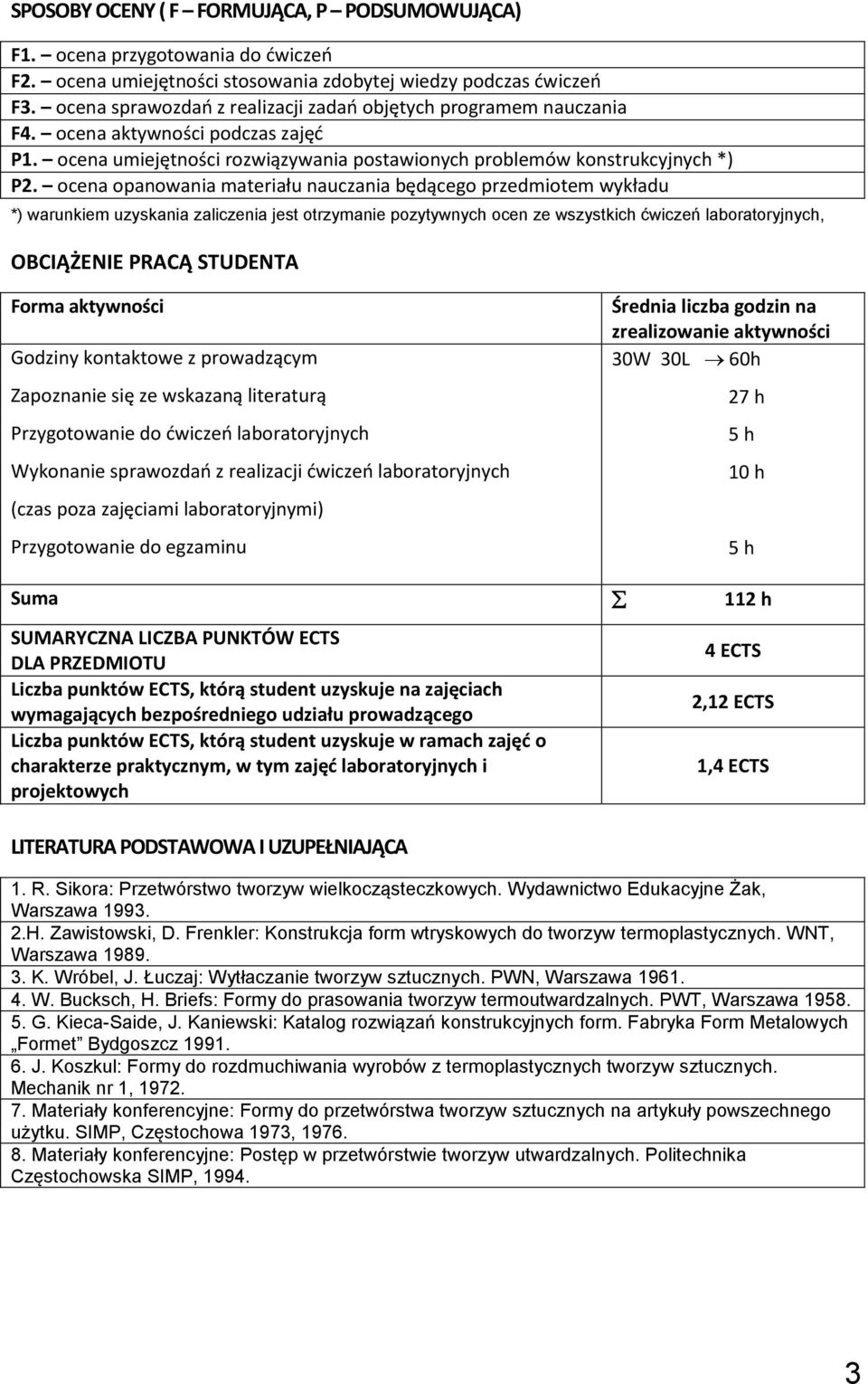 ocena opanowania materiału nauczania będącego przedmiotem wykładu *) warunkiem uzyskania zaliczenia jest otrzymanie pozytywnych ocen ze wszystkich ćwiczeń laboratoryjnych, OBCIĄŻENIE PRACĄ STUDENTA