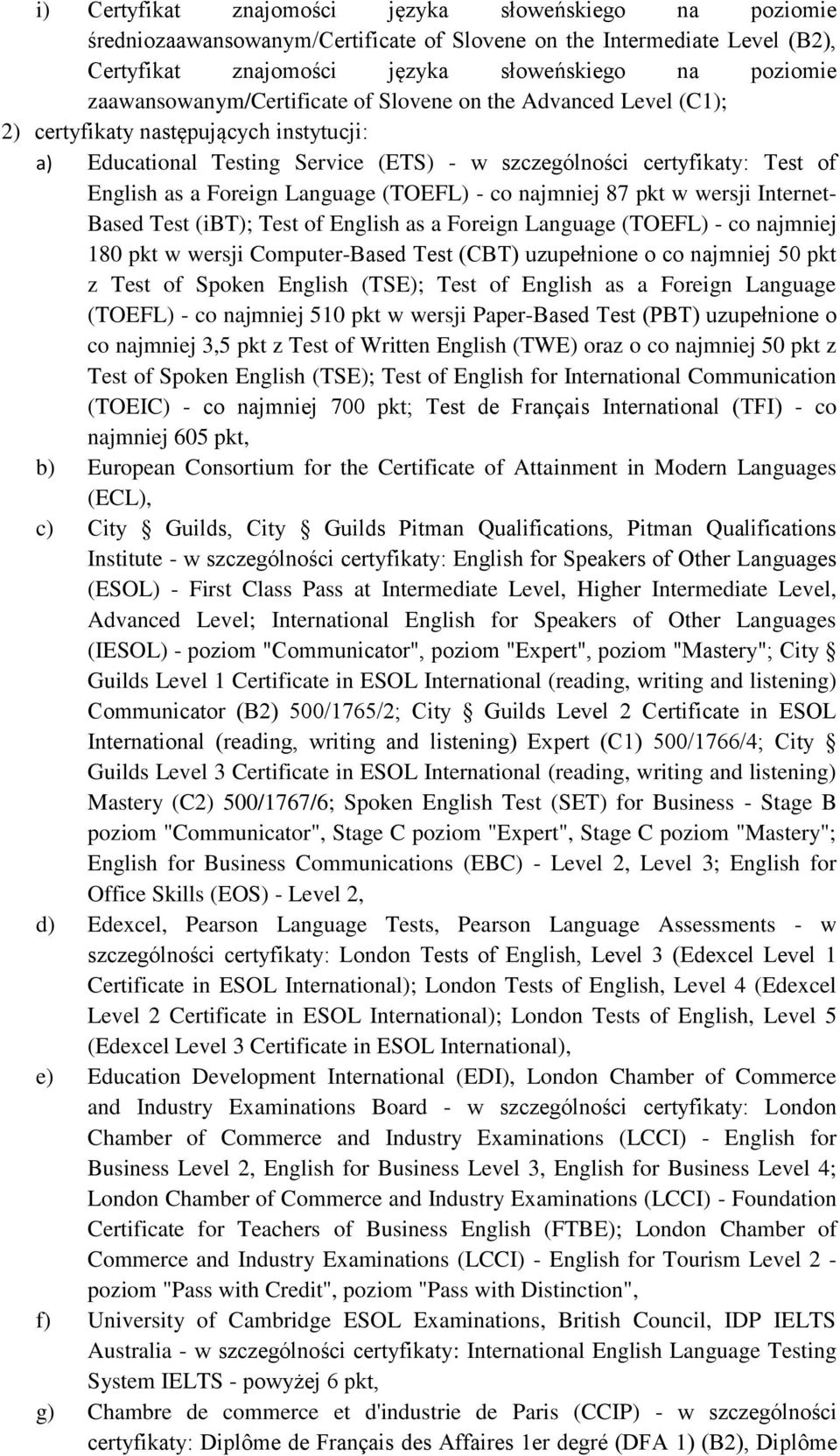 Foreign Language (TOEFL) - co najmniej 87 pkt w wersji Internet- Based Test (ibt); Test of English as a Foreign Language (TOEFL) - co najmniej 180 pkt w wersji Computer-Based Test (CBT) uzupełnione o