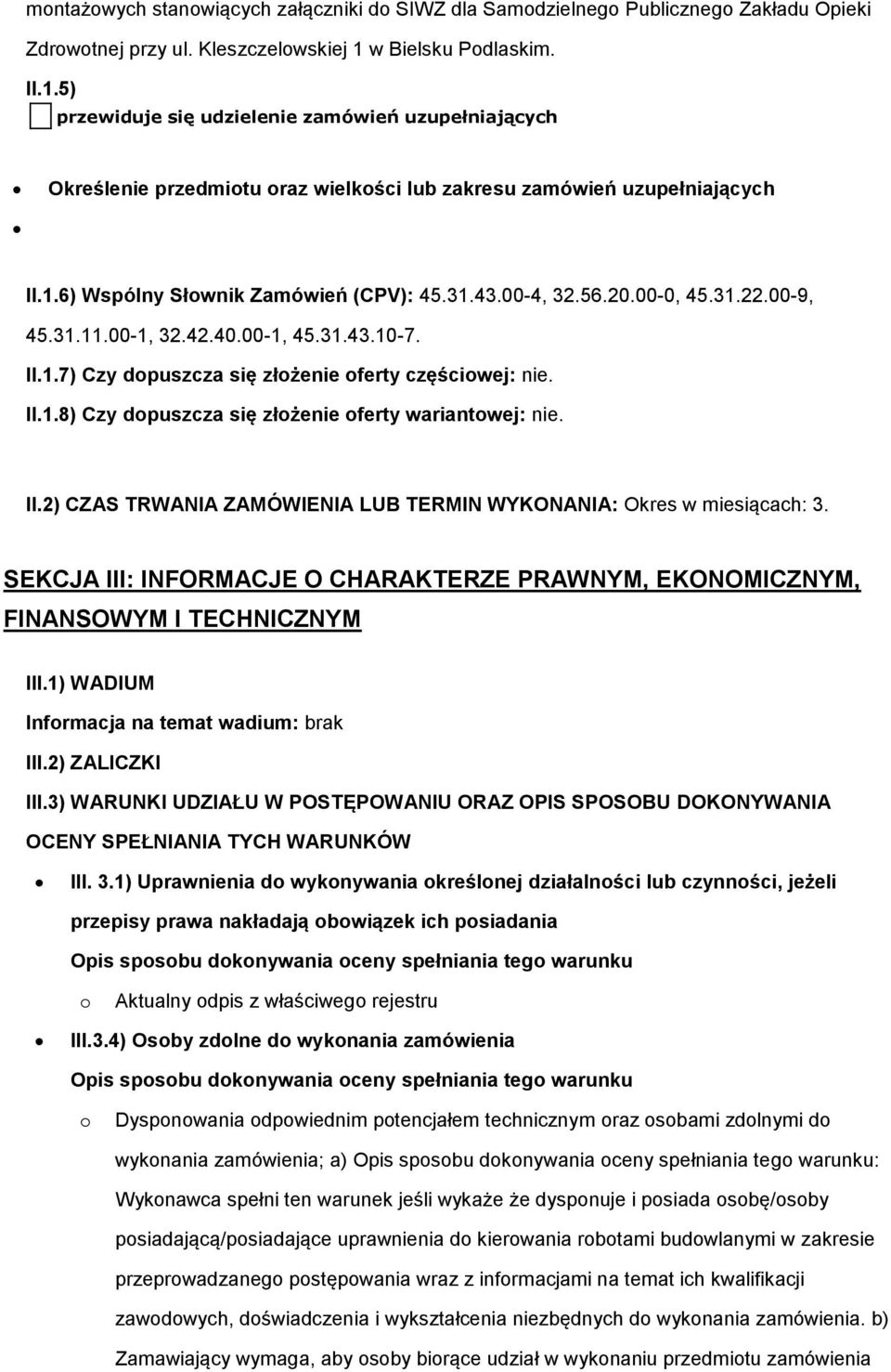 43.00-4, 32.56.20.00-0, 45.31.22.00-9, 45.31.11.00-1, 32.42.40.00-1, 45.31.43.10-7. II.1.7) Czy dopuszcza się złożenie oferty częściowej: nie. II.1.8) Czy dopuszcza się złożenie oferty wariantowej: nie.