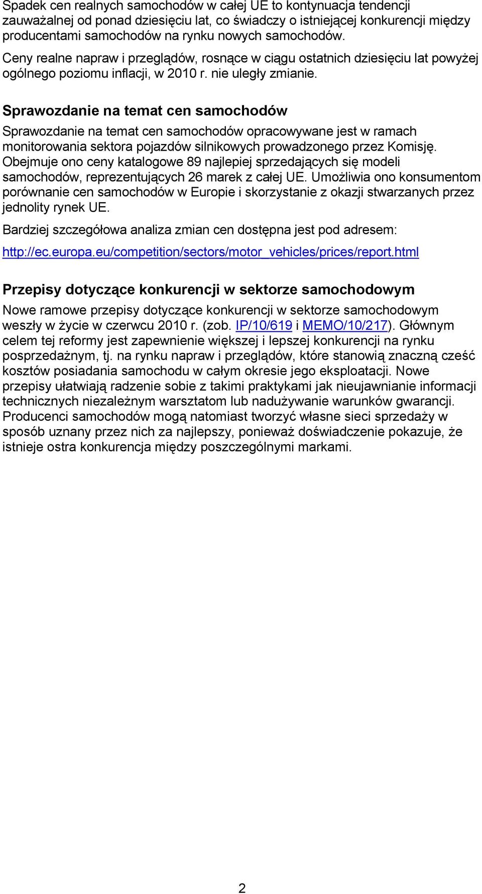 Sprawozdanie na temat cen Sprawozdanie na temat cen opracowywane jest w ramach monitorowania sektora pojazdów silnikowych prowadzonego przez Komisję.