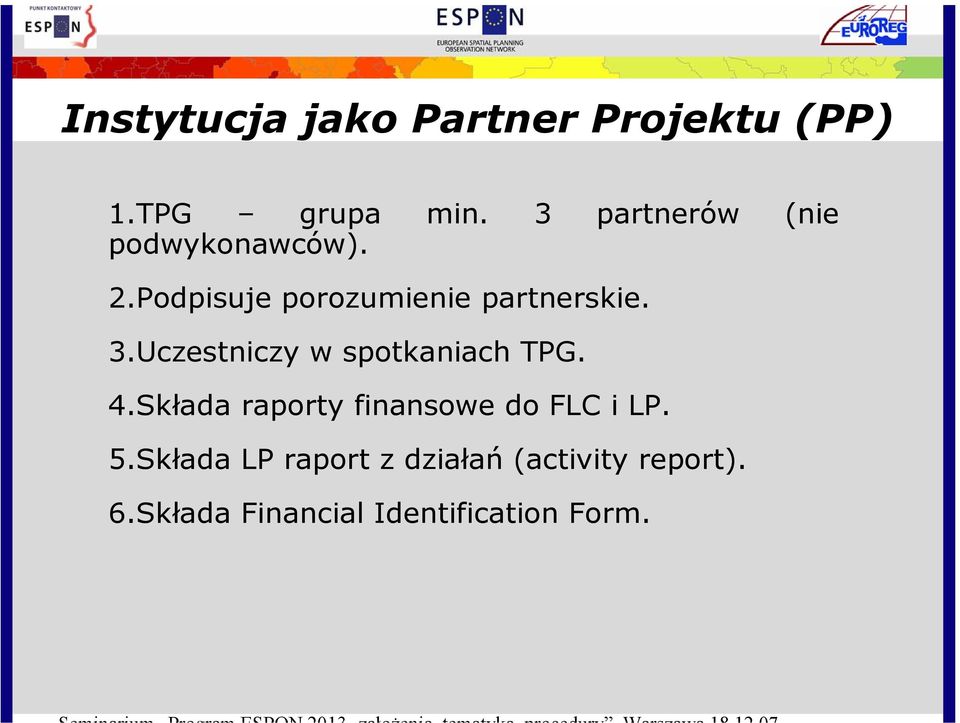 3.Uczestniczy w spotkaniach TPG. 4.Składa raporty finansowe do FLC i LP.
