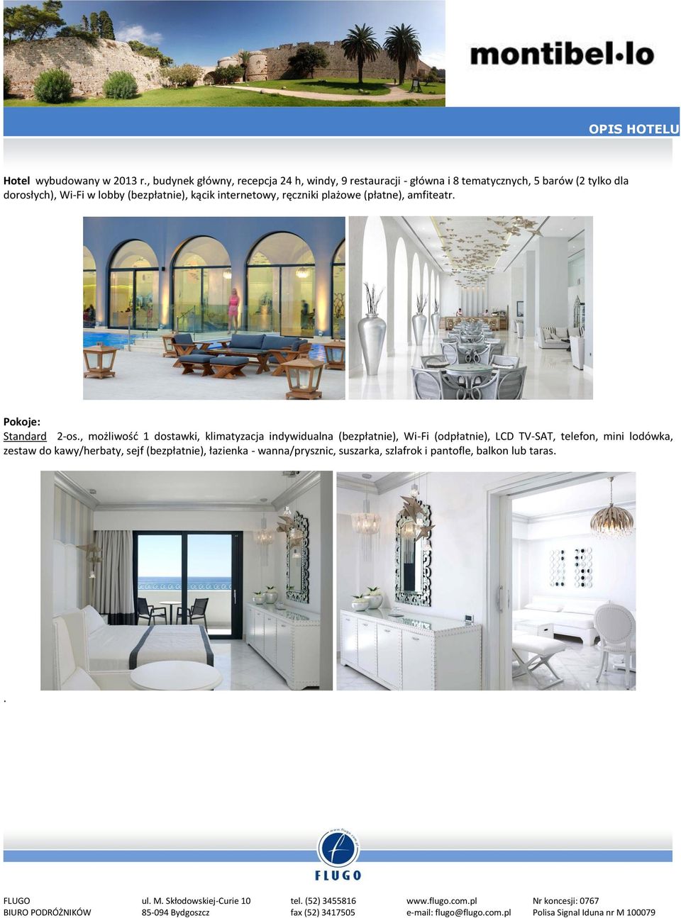 lobby (bezpłatnie), kącik internetowy, ręczniki plażowe (płatne), amfiteatr. Pokoje: Standard 2-os.