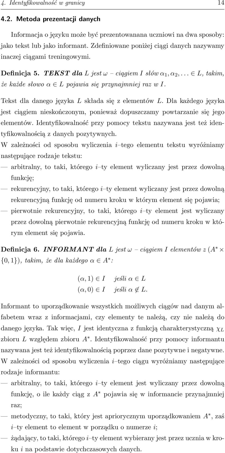 Tekst dla danego języka L składa się z elementów L. Dla każdego języka jest ciągiem nieskończonym, ponieważ dopuszczamy powtarzanie się jego elementów.