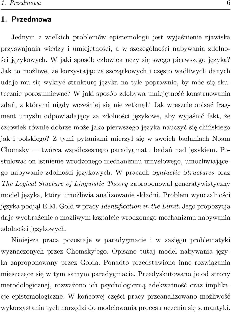 Jak to możliwe, że korzystając ze szczątkowych i często wadliwych danych udaje mu się wykryć strukturę języka na tyle poprawnie, by móc się skutecznie porozumiewać?