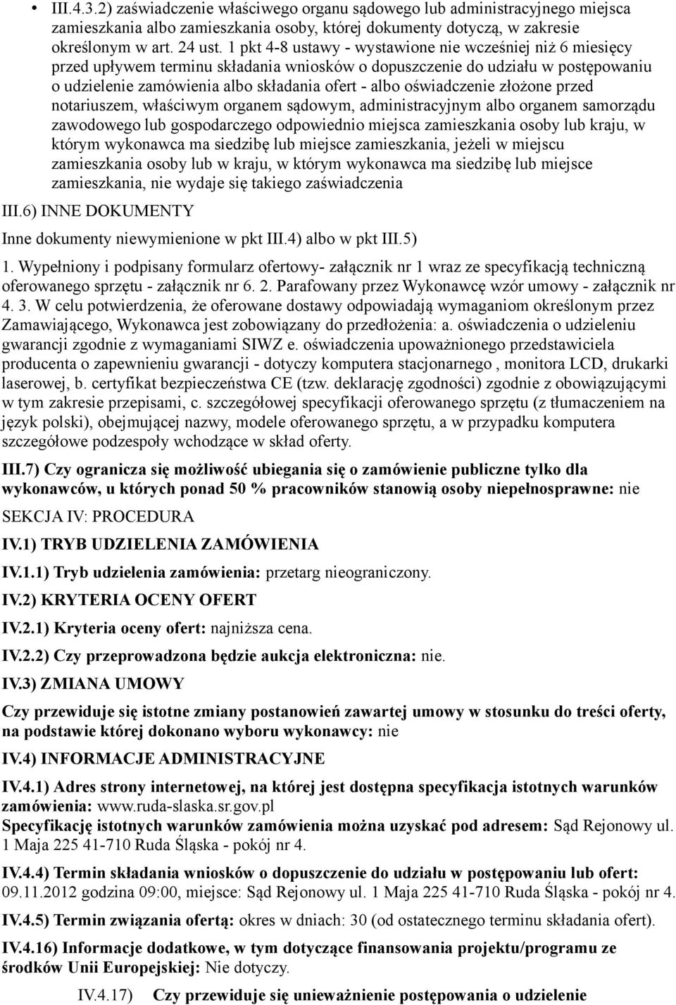 oświadczenie złożone przed notariuszem, właściwym organem sądowym, administracyjnym albo organem samorządu zawodowego lub gospodarczego odpowiednio miejsca zamieszkania osoby lub kraju, w którym