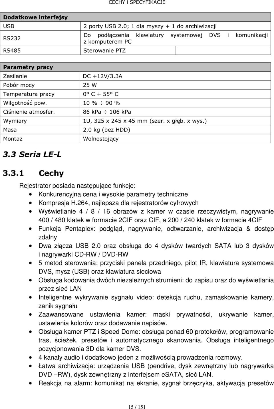 3A 25 W 0 C + 55 C Wilgotność pow. 10 % 90 % Ciśnienie atmosfer. Wymiary Masa Montaż 3.3 Seria LE-L 3.3.1 Cechy 86 kpa 106 kpa 1U, 325 x 245 x 45 mm (szer. x głęb. x wys.