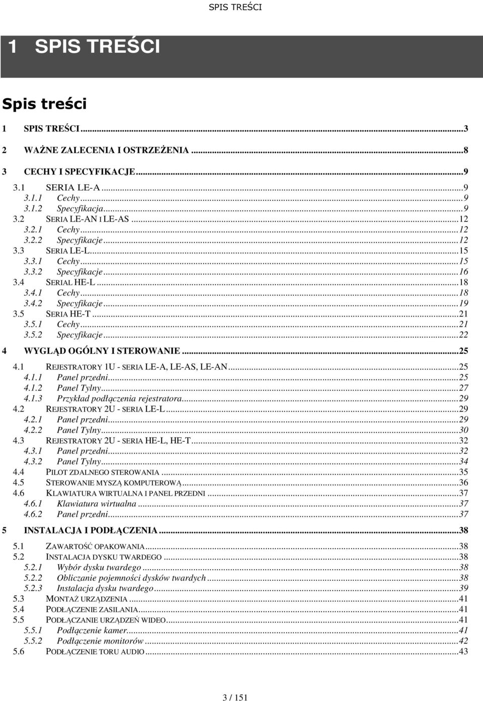 ..25 4.1 REJESTRATORY 1U - SERIA LE-A, LE-AS, LE-AN...25 4.1.1 Panel przedni...25 4.1.2 Panel Tylny...27 4.1.3 Przykład podłączenia rejestratora...29 4.2 REJESTRATORY 2U - SERIA LE-L...29 4.2.1 Panel przedni...29 4.2.2 Panel Tylny...30 4.