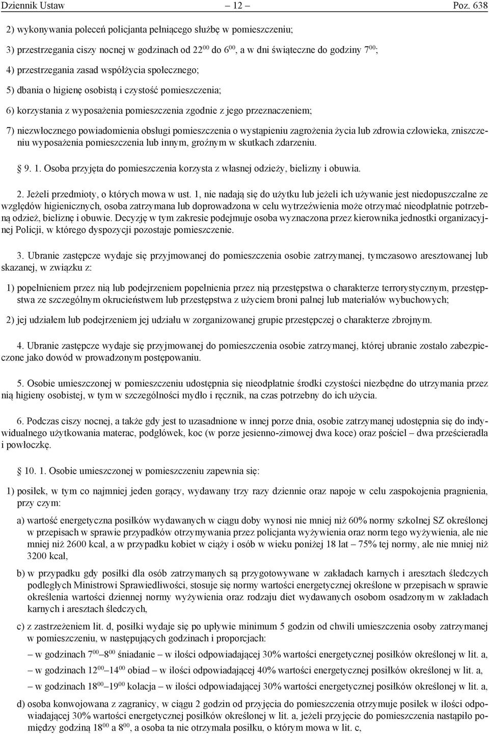 współżycia społecznego; 5) dbania o higienę osobistą i czystość pomieszczenia; 6) korzystania z wyposażenia pomieszczenia zgodnie z jego przeznaczeniem; 7) niezwłocznego powiadomienia obsługi