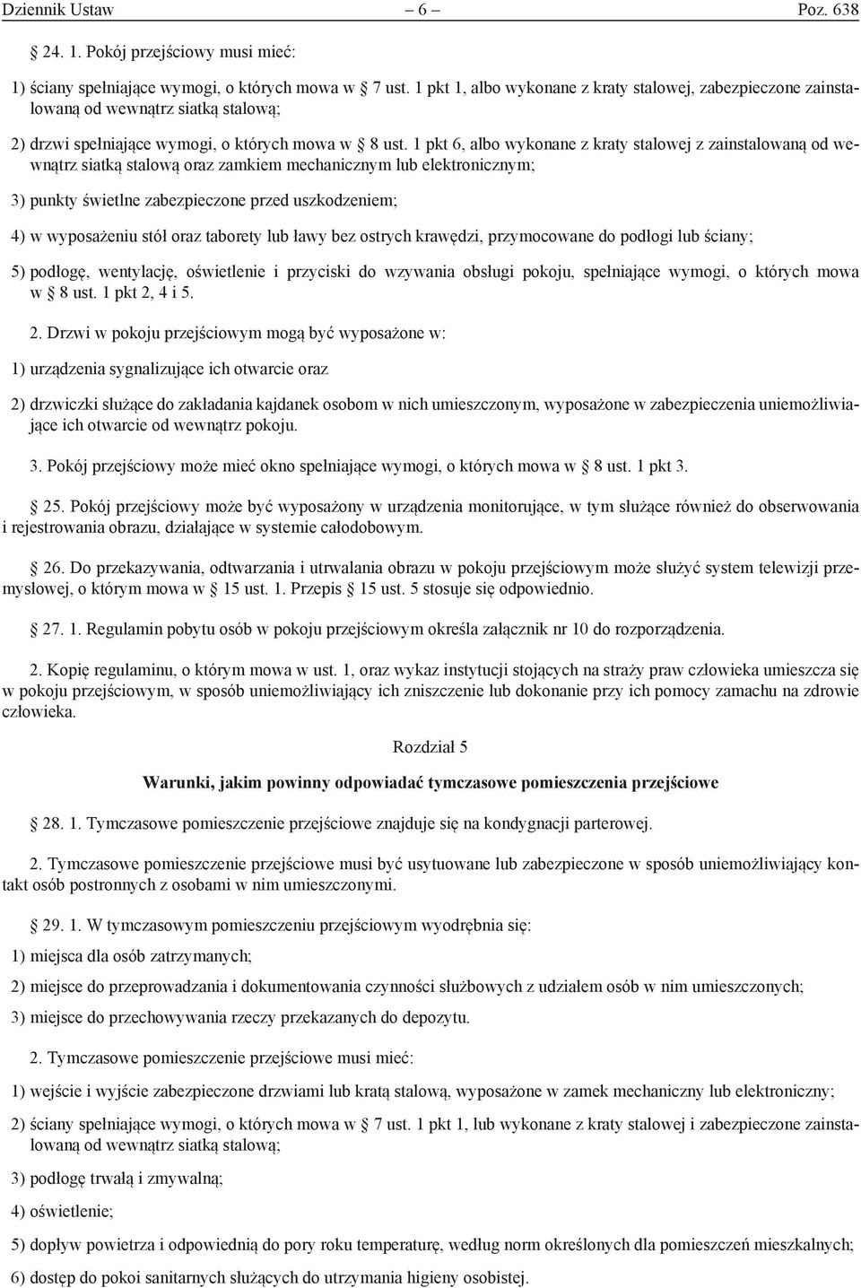 1 pkt 6, albo wykonane z kraty stalowej z zainstalowaną od wewnątrz siatką stalową oraz zamkiem mechanicznym lub elektronicznym; 3) punkty świetlne zabezpieczone przed uszkodzeniem; 4) w wyposażeniu