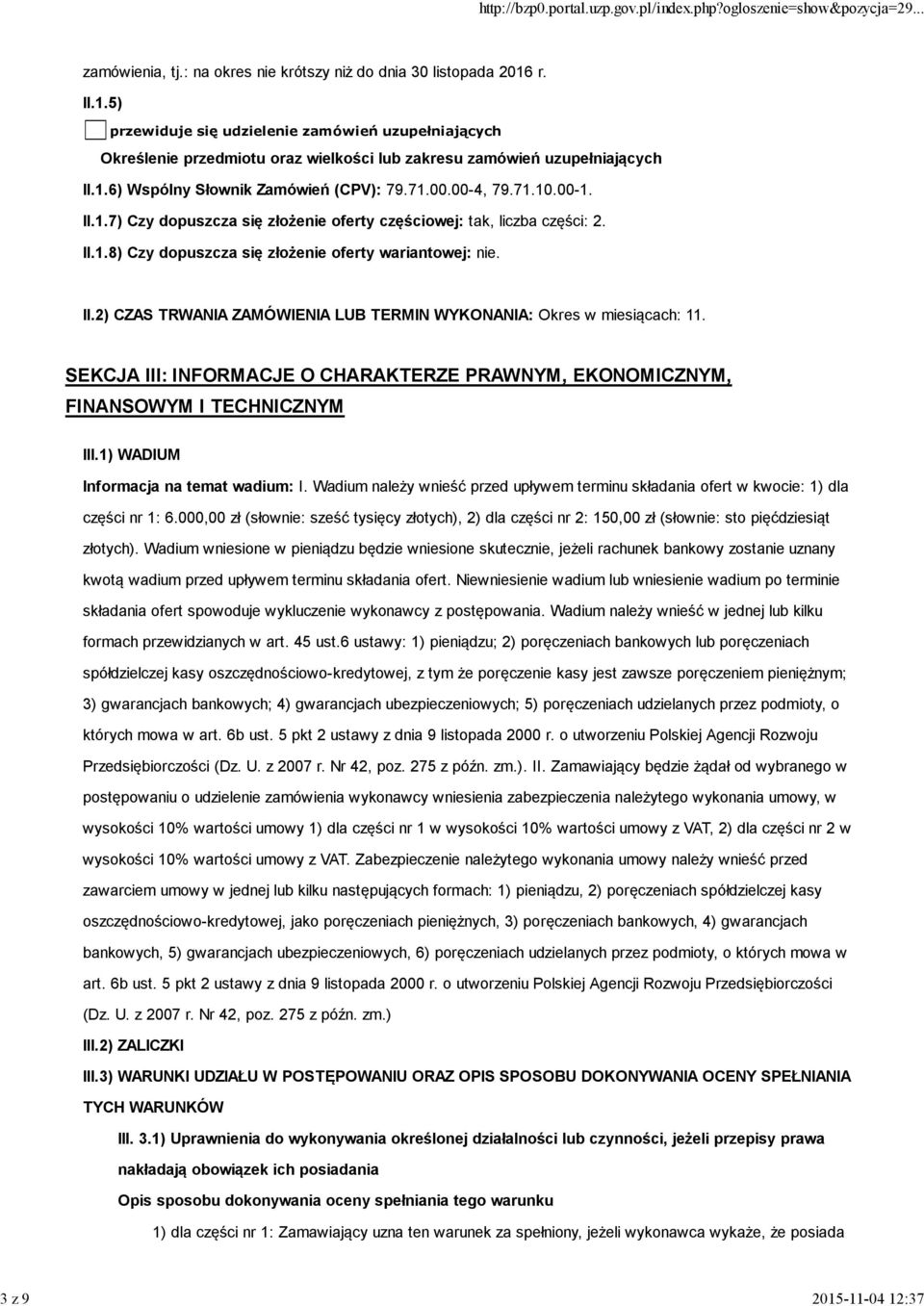 II.2) CZAS TRWANIA ZAMÓWIENIA LUB TERMIN WYKONANIA: Okres w miesiącach: 11. SEKCJA III: INFORMACJE O CHARAKTERZE PRAWNYM, EKONOMICZNYM, FINANSOWYM I TECHNICZNYM III.