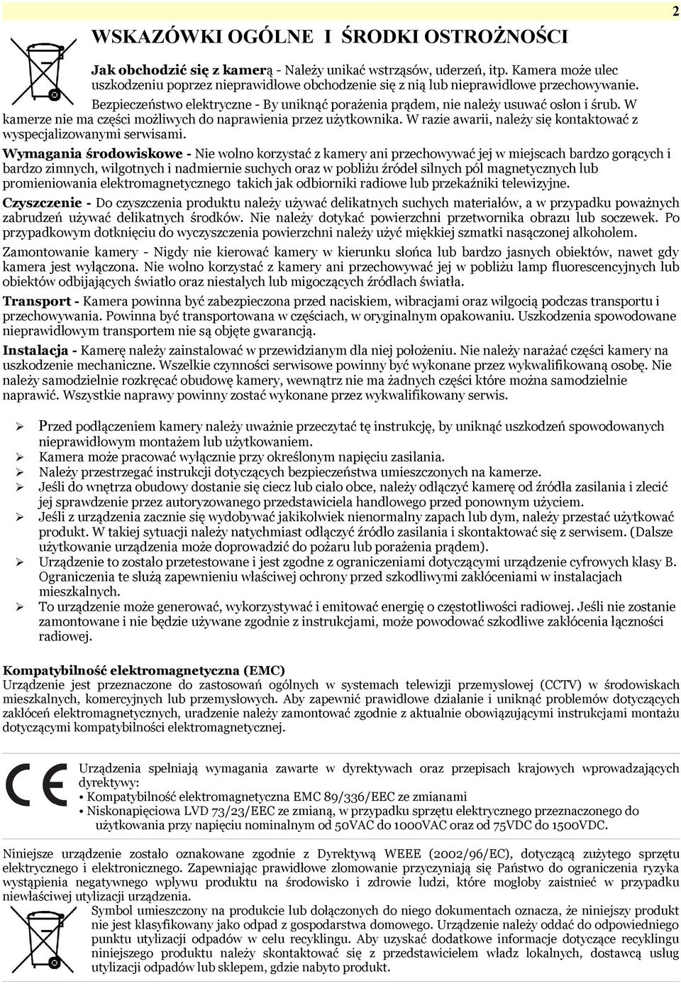 W kamerze nie ma części możliwych do naprawienia przez użytkownika. W razie awarii, należy się kontaktować z wyspecjalizowanymi serwisami.