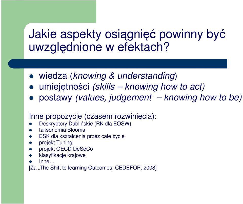 knowing how to be) Inne propozycje (czasem rozwinięcia): Deskryptory Dublińskie (RK dla EOSW) taksonomia