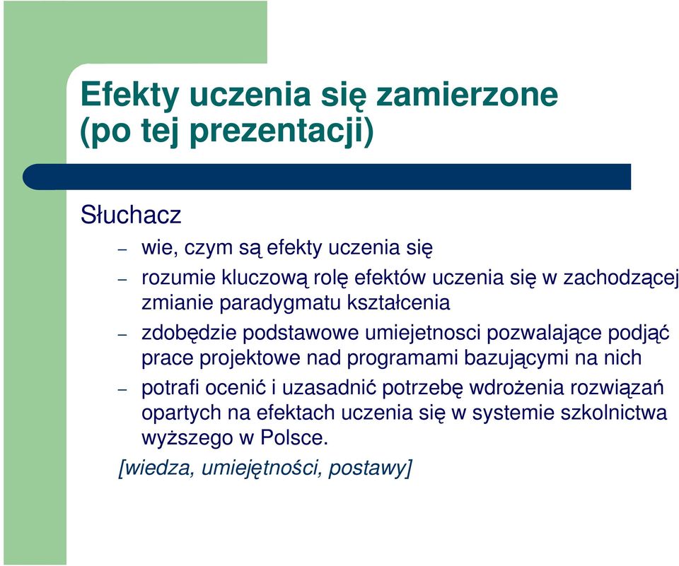 pozwalające podjąć prace projektowe nad programami bazującymi na nich potrafi ocenić i uzasadnić potrzebę