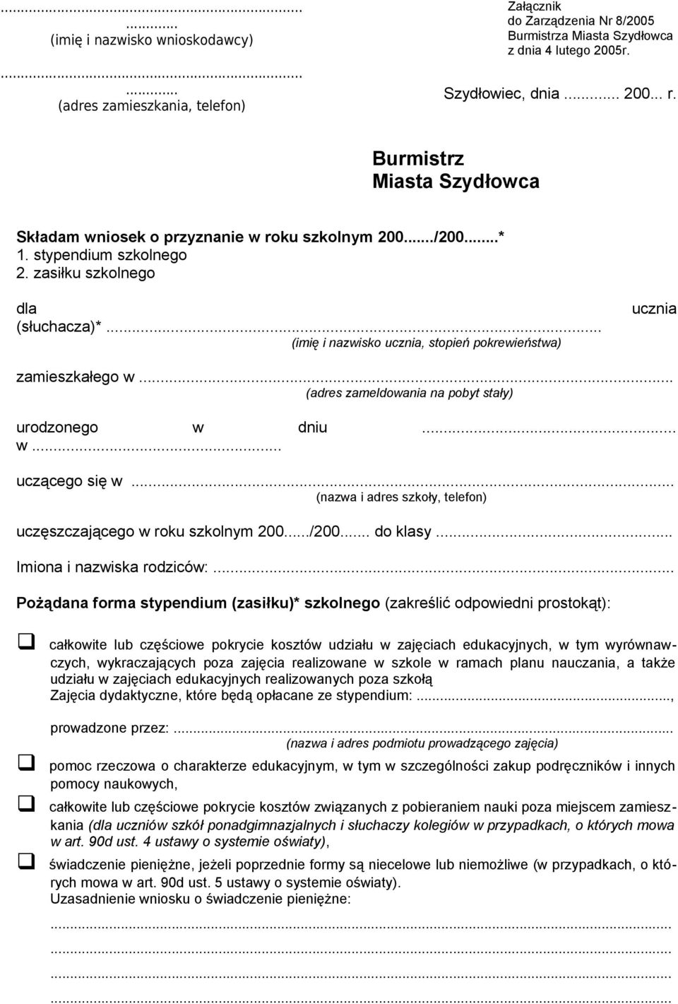 zameldowania na pobyt stały) urodzonego w dniu w uczącego się w (nazwa i adres szkoły, telefon) uczęszczającego w roku szkolnym 200/200 do klasy Imiona i nazwiska rodziców: Pożądana forma stypendium