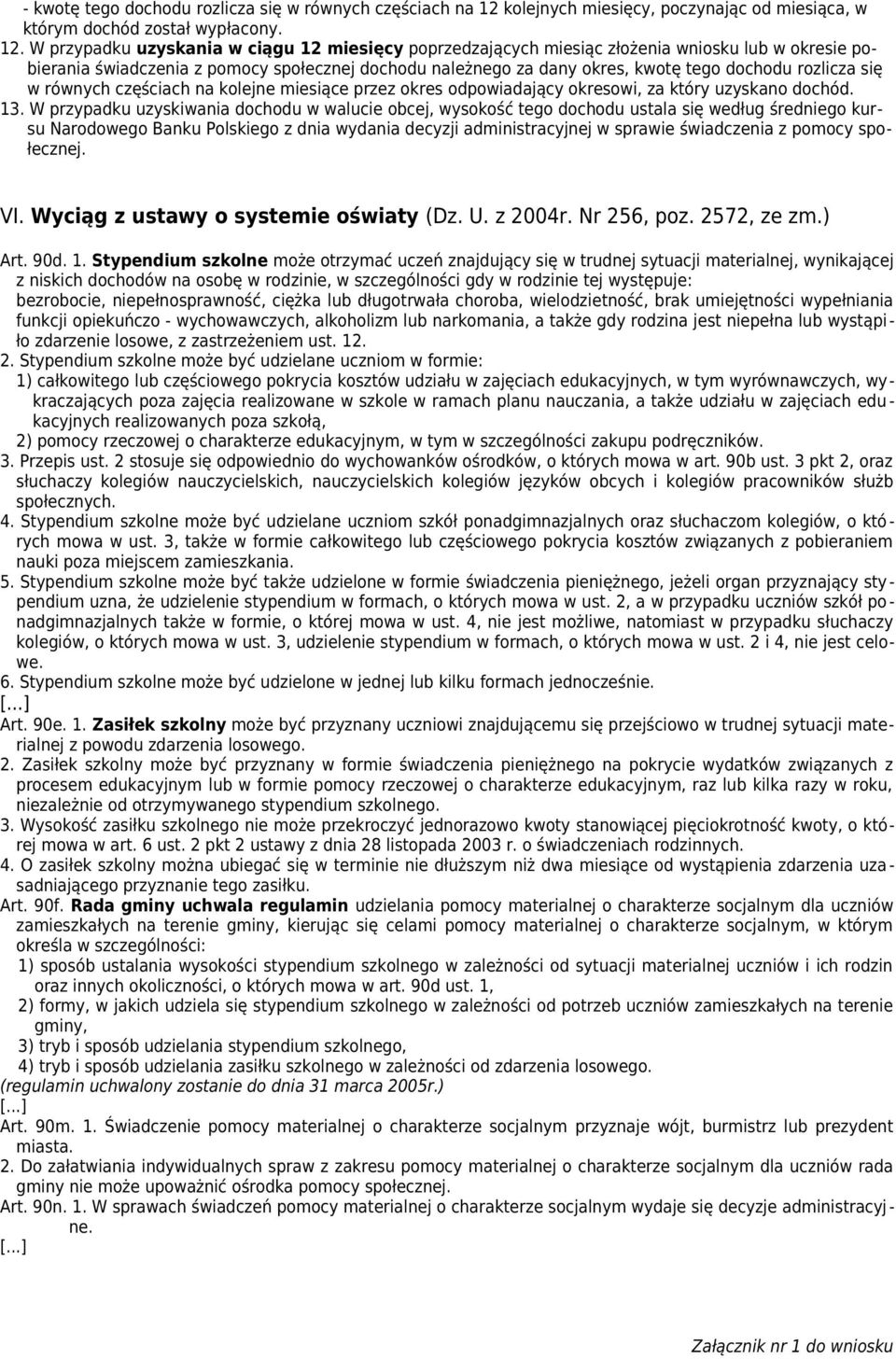 odpowiadający okresowi, za który uzyskano dochód 13 W przypadku uzyskiwania dochodu w walucie obcej, wysokość tego dochodu ustala się według średniego kursu Narodowego Banku Polskiego z dnia wydania