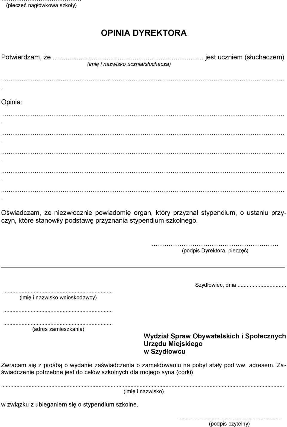 Szydłowiec, dnia (adres zamieszkania) Wydział Spraw Obywatelskich i Społecznych Urzędu Miejskiego w Szydłowcu Zwracam się z prośbą o wydanie zaświadczenia o zameldowaniu na