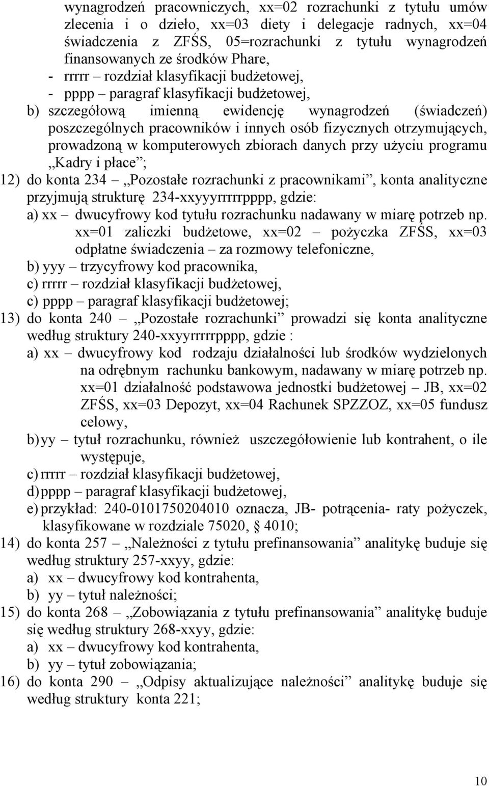 otrzymujących, prowadzoną w komputerowych zbiorach danych przy użyciu programu Kadry i płace ; 12) do konta 234 Pozostałe rozrachunki z pracownikami, konta analityczne przyjmują strukturę