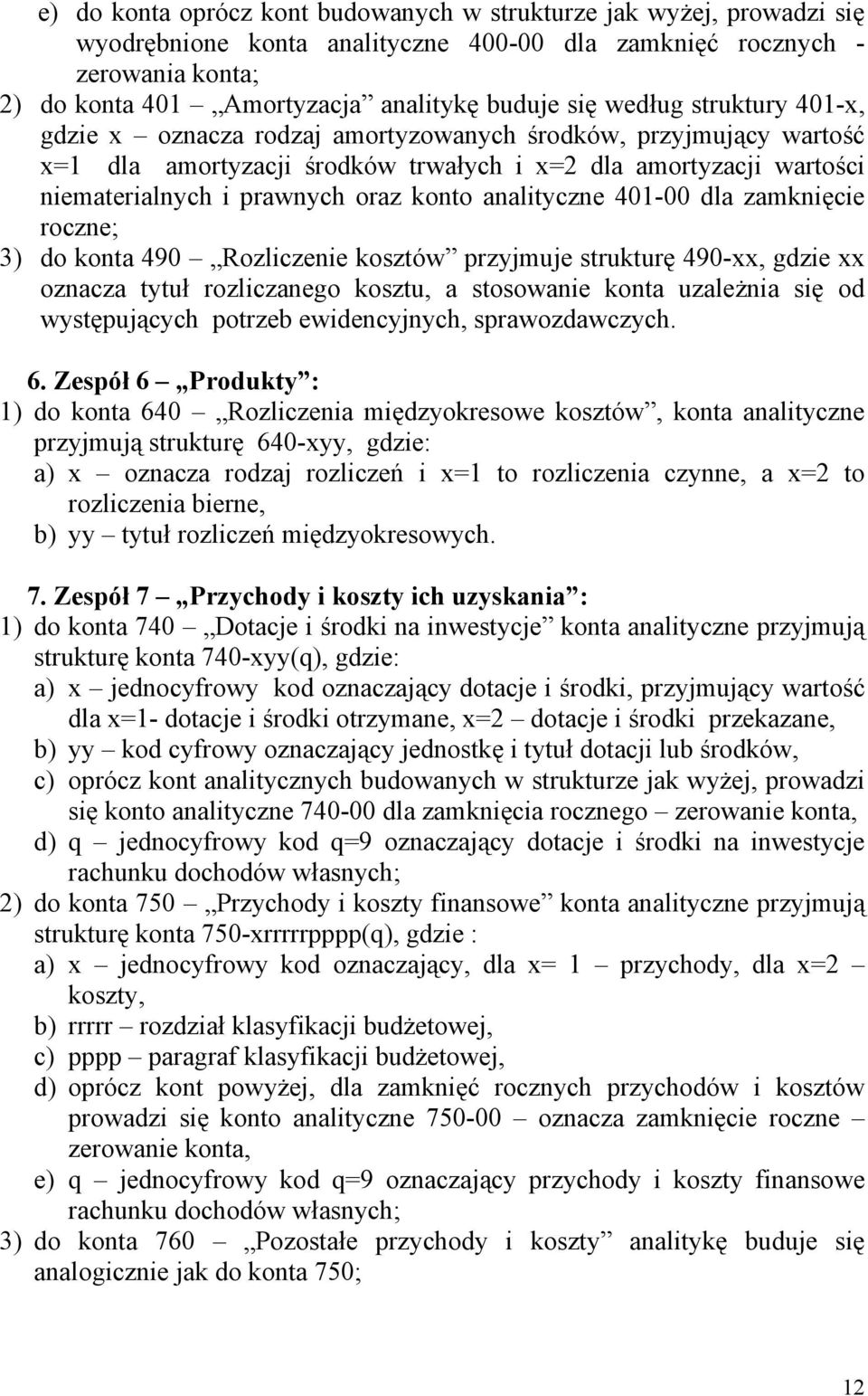 analityczne 401-00 dla zamknięcie roczne; 3) do konta 490 Rozliczenie kosztów przyjmuje strukturę 490-xx, gdzie xx oznacza tytuł rozliczanego kosztu, a stosowanie konta uzależnia się od występujących