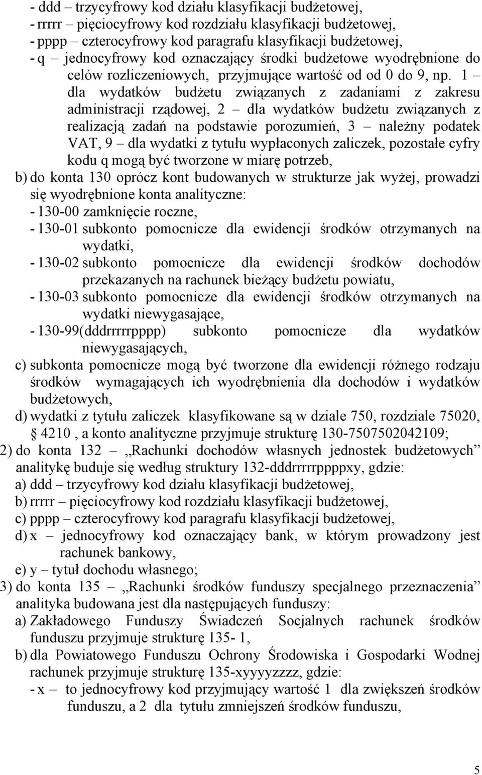 1 dla wydatków budżetu związanych z zadaniami z zakresu administracji rządowej, 2 dla wydatków budżetu związanych z realizacją zadań na podstawie porozumień, 3 należny podatek VAT, 9 dla wydatki z