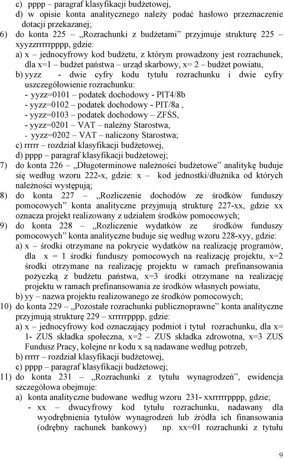 dwie cyfry uszczegółowienie rozrachunku: - yyzz=0101 podatek dochodowy - PIT4/8b - yyzz=0102 podatek dochodowy - PIT/8a, - yyzz=0103 podatek dochodowy ZFŚS, - yyzz=0201 VAT należny Starostwa, -