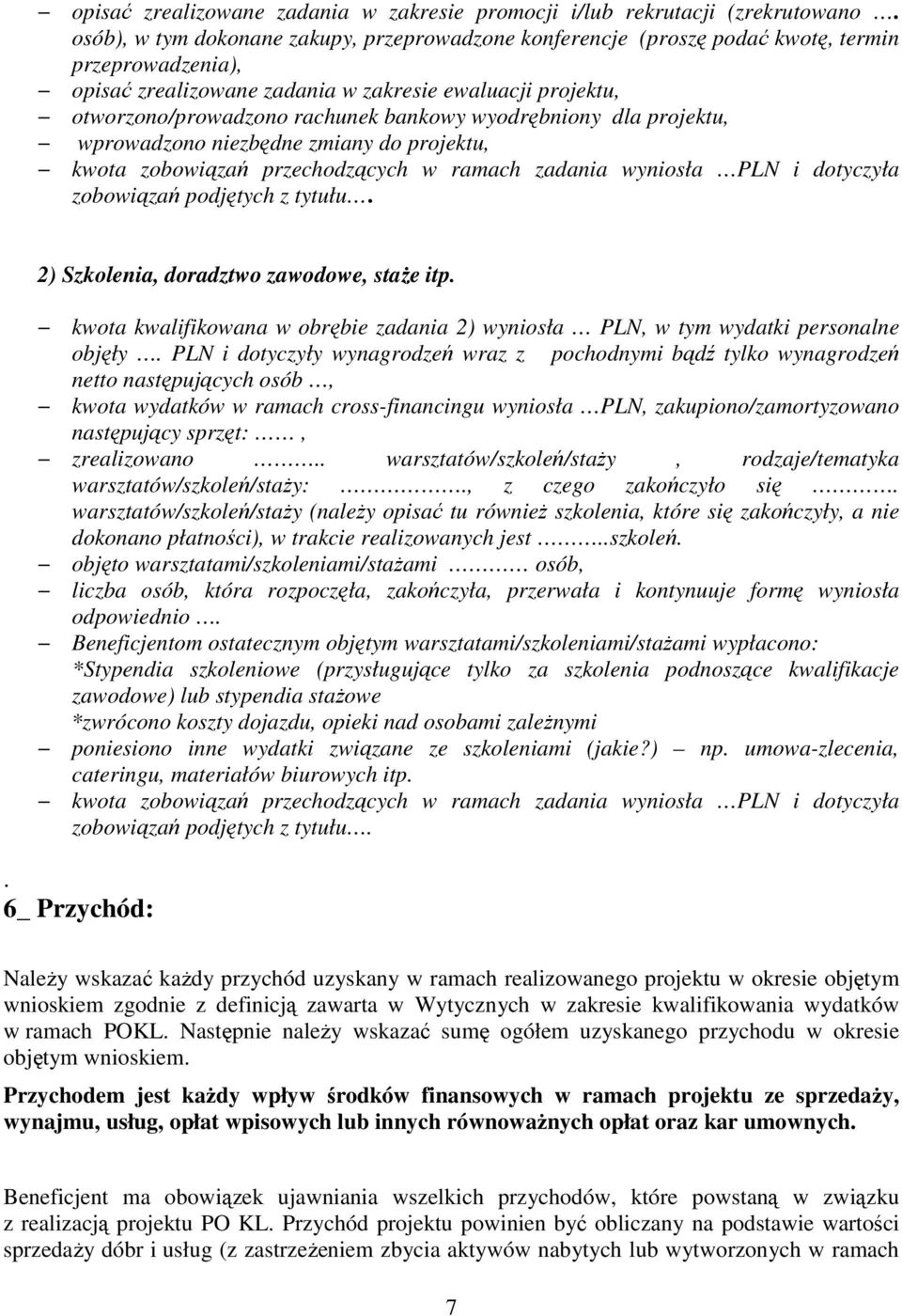 wyodrębniony dla projektu, wprowadzono niezbędne zmiany do projektu, kwota zobowiązań przechodzących w ramach zadania wyniosła PLN i dotyczyła zobowiązań podjętych z tytułu.