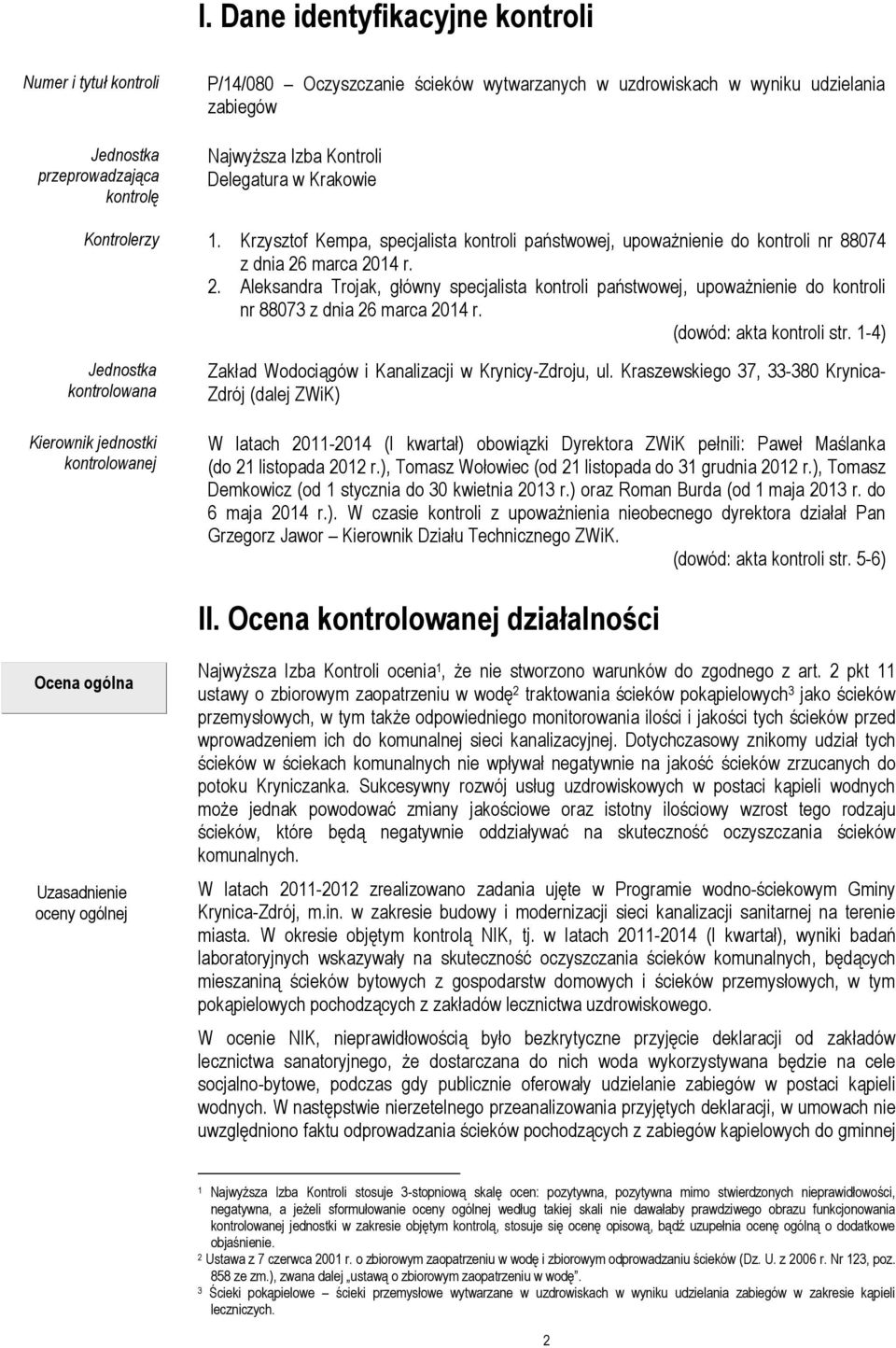 marca 2014 r. 2. Aleksandra Trojak, główny specjalista kontroli państwowej, upoważnienie do kontroli nr 88073 z dnia 26 marca 2014 r. (dowód: akta kontroli str.