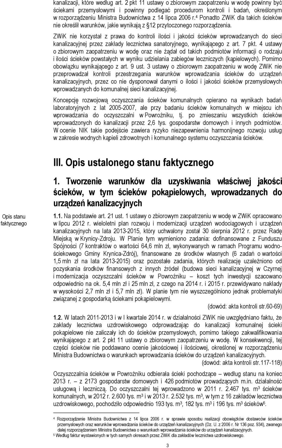 4 Ponadto ZWiK dla takich ścieków nie określił warunków, jakie wynikają z 12 przytoczonego rozporządzenia.
